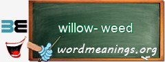 WordMeaning blackboard for willow-weed